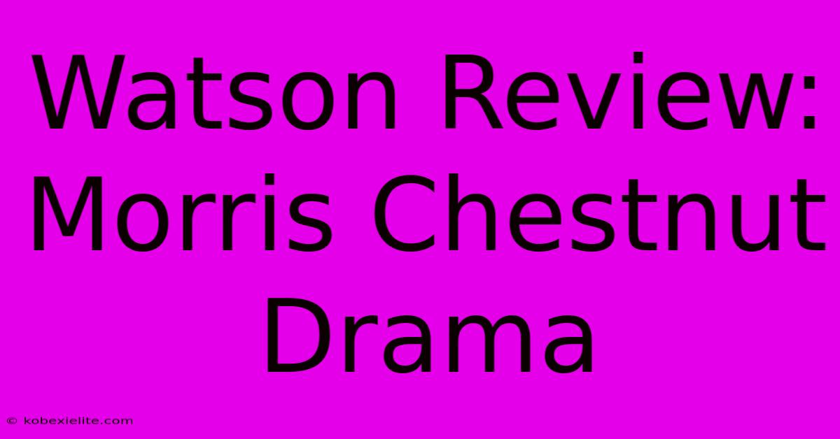 Watson Review: Morris Chestnut Drama