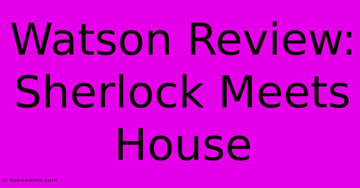 Watson Review: Sherlock Meets House