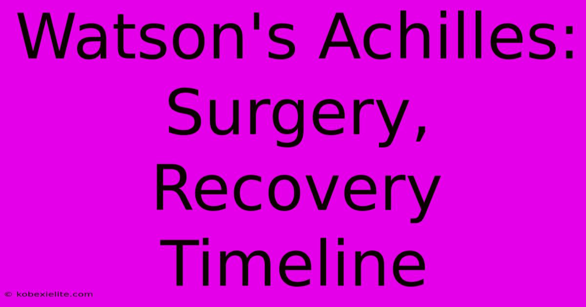 Watson's Achilles: Surgery, Recovery Timeline