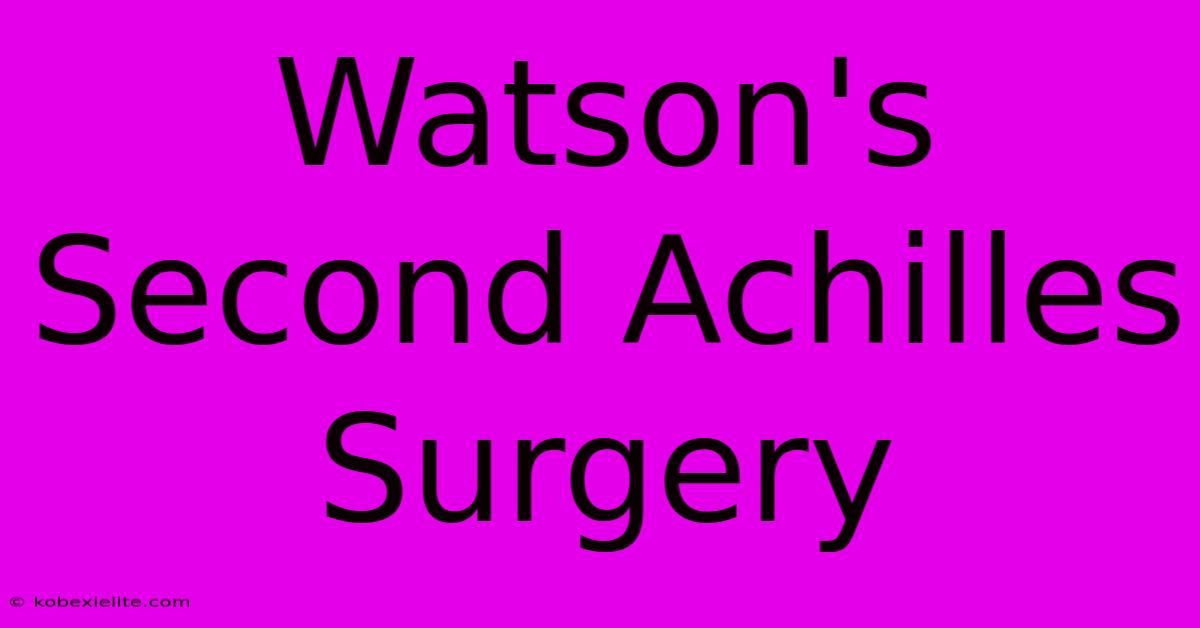 Watson's Second Achilles Surgery