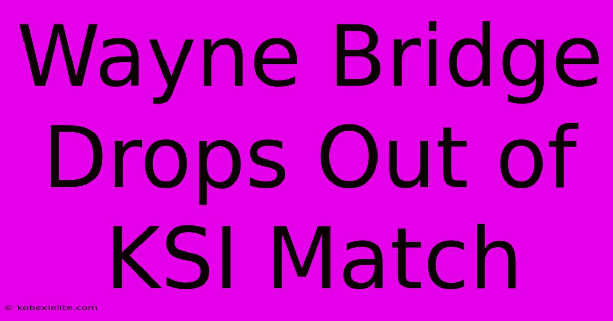 Wayne Bridge Drops Out Of KSI Match