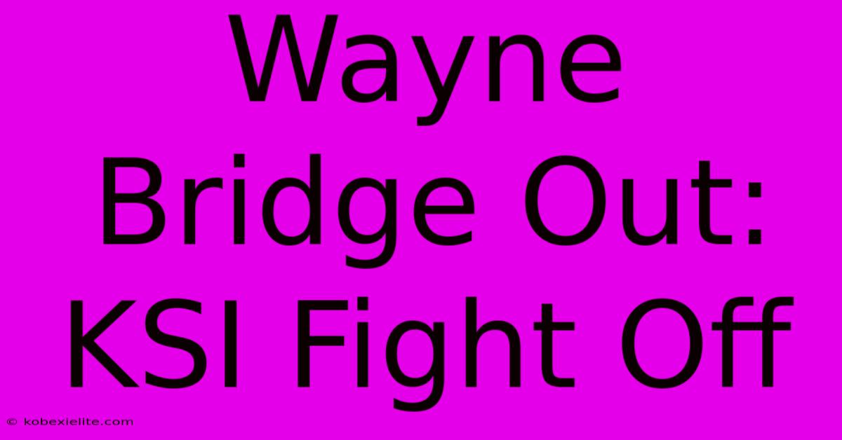 Wayne Bridge Out: KSI Fight Off