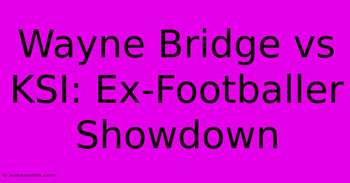 Wayne Bridge Vs KSI: Ex-Footballer Showdown