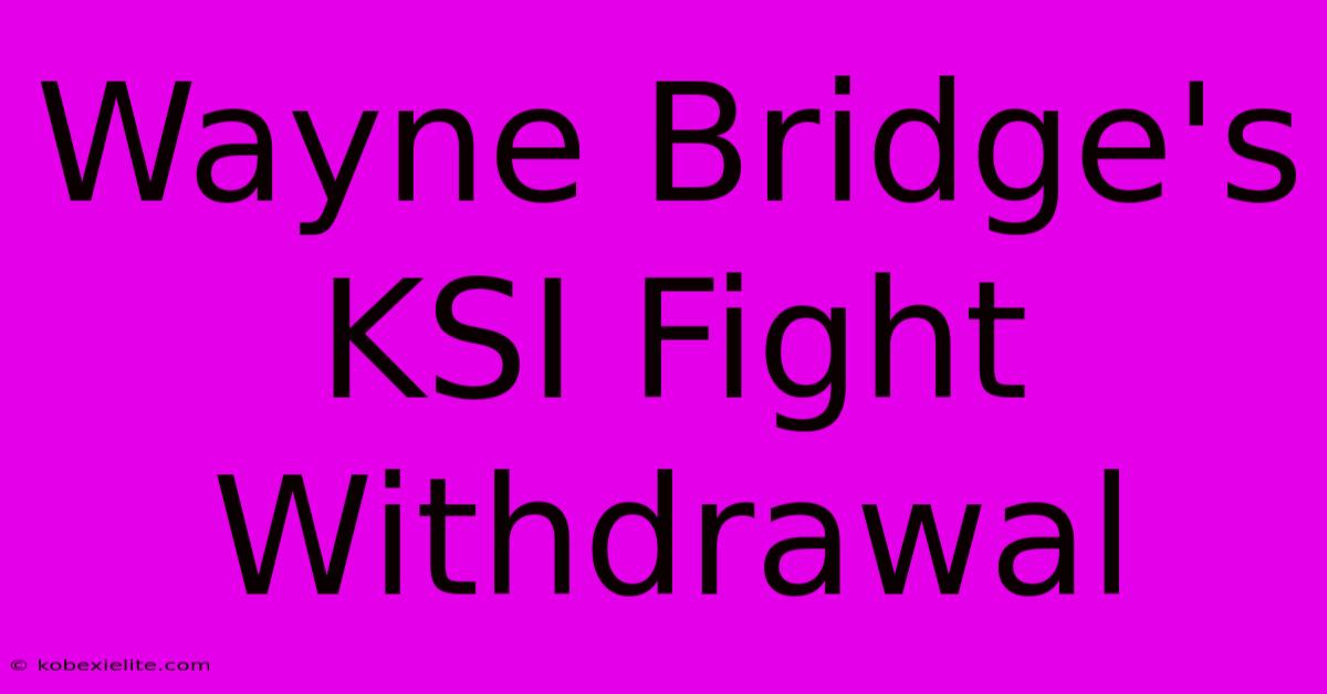 Wayne Bridge's KSI Fight Withdrawal