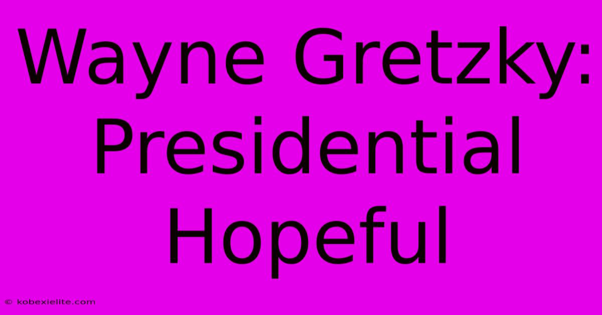 Wayne Gretzky: Presidential Hopeful