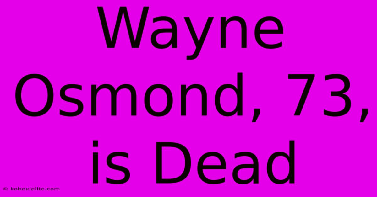 Wayne Osmond, 73, Is Dead