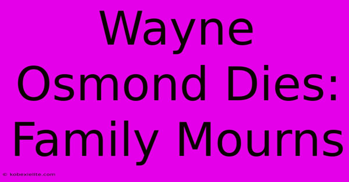 Wayne Osmond Dies: Family Mourns