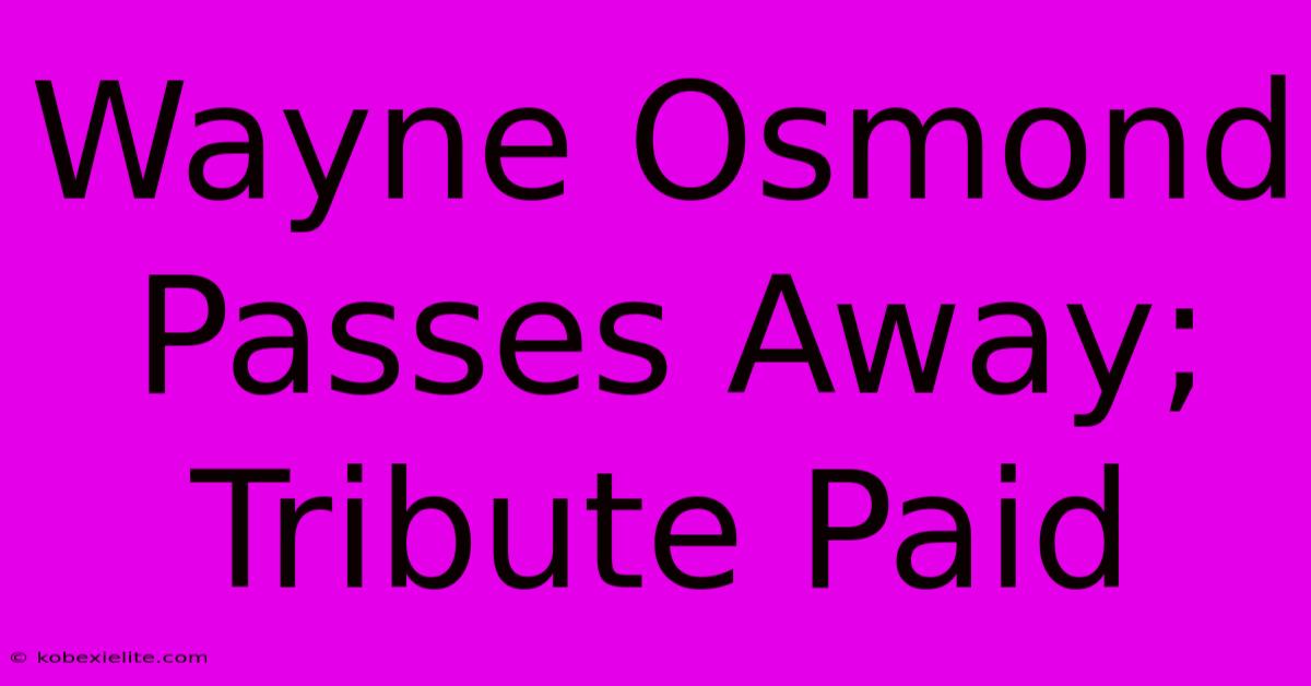 Wayne Osmond Passes Away; Tribute Paid