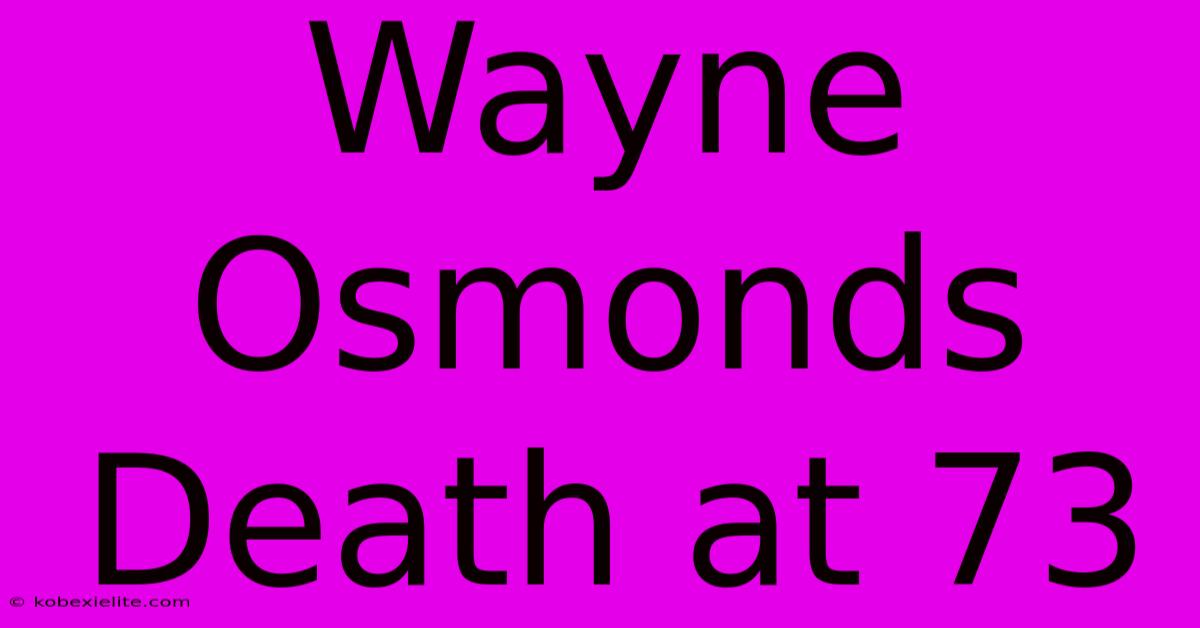 Wayne Osmonds Death At 73