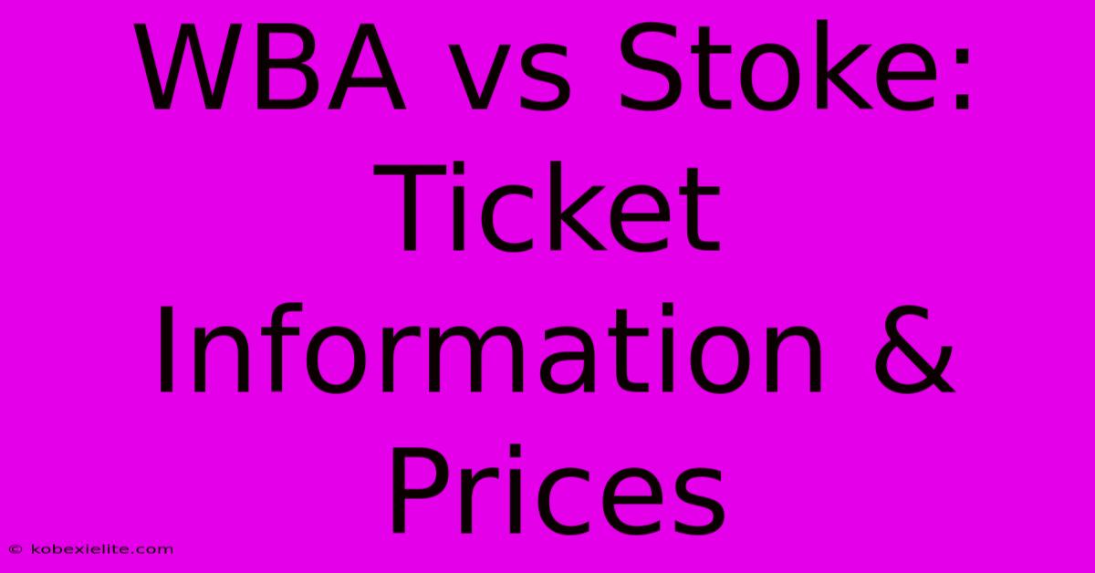 WBA Vs Stoke: Ticket Information & Prices