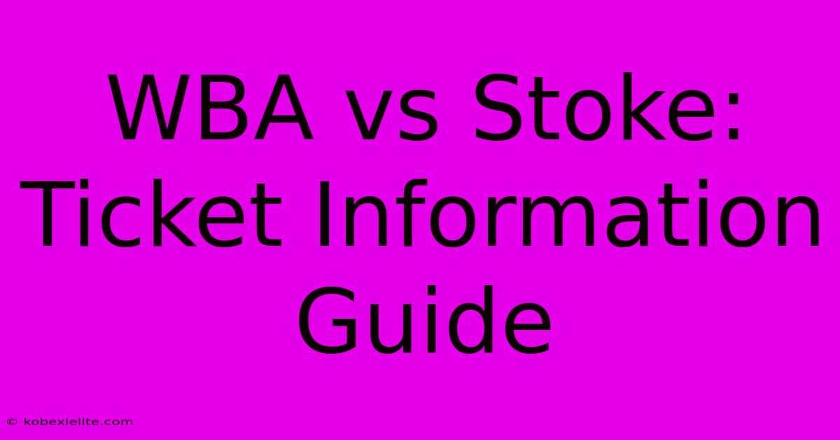 WBA Vs Stoke: Ticket Information Guide