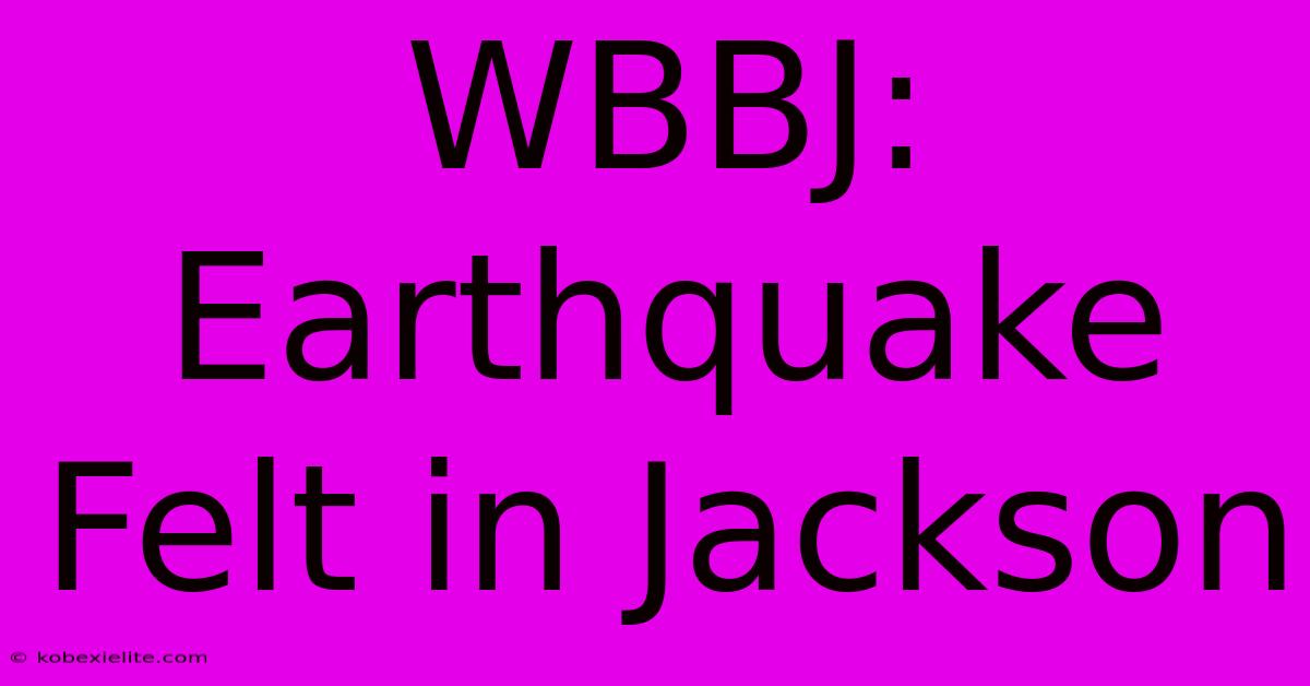 WBBJ: Earthquake Felt In Jackson