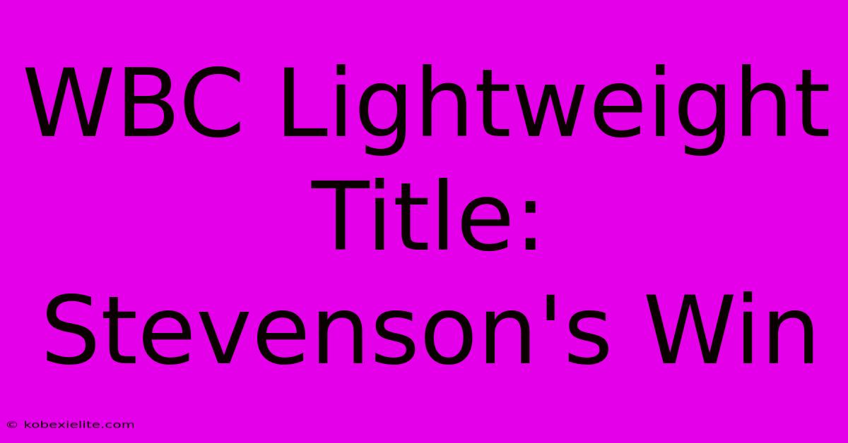 WBC Lightweight Title: Stevenson's Win