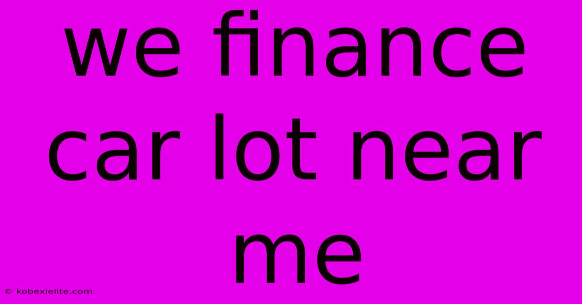 We Finance Car Lot Near Me We Finance Car Lot Near Me