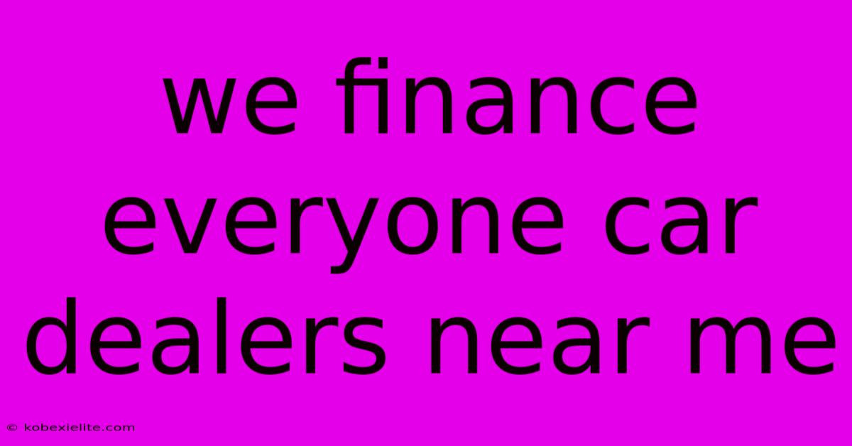 We Finance Everyone Car Dealers Near Me We Finance Everyone Car Dealers Near Me
