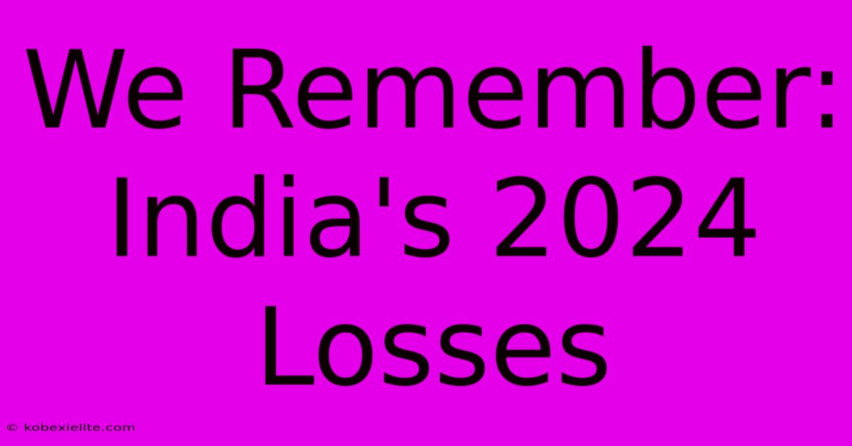 We Remember: India's 2024 Losses We Remember: India's 2024 Losses