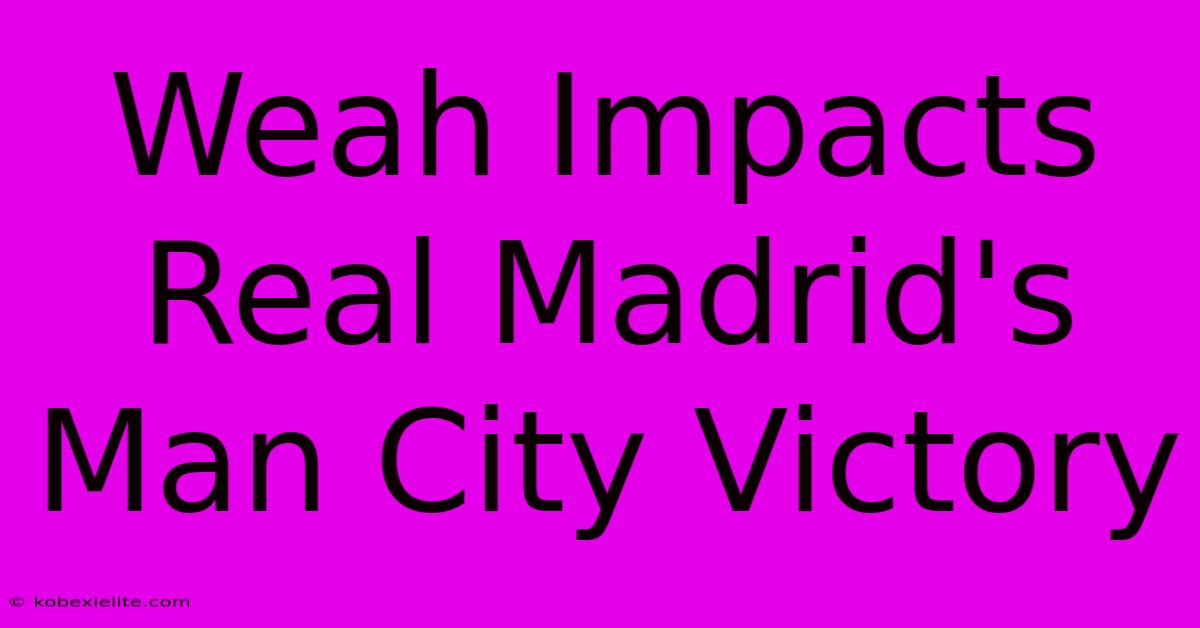 Weah Impacts Real Madrid's Man City Victory