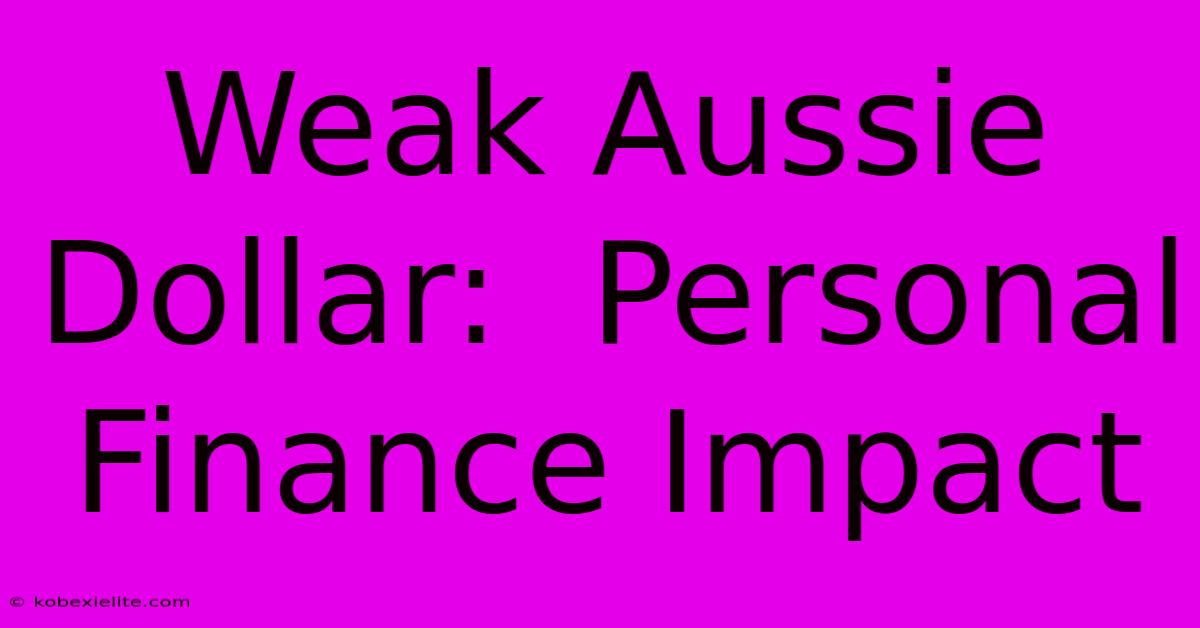 Weak Aussie Dollar:  Personal Finance Impact