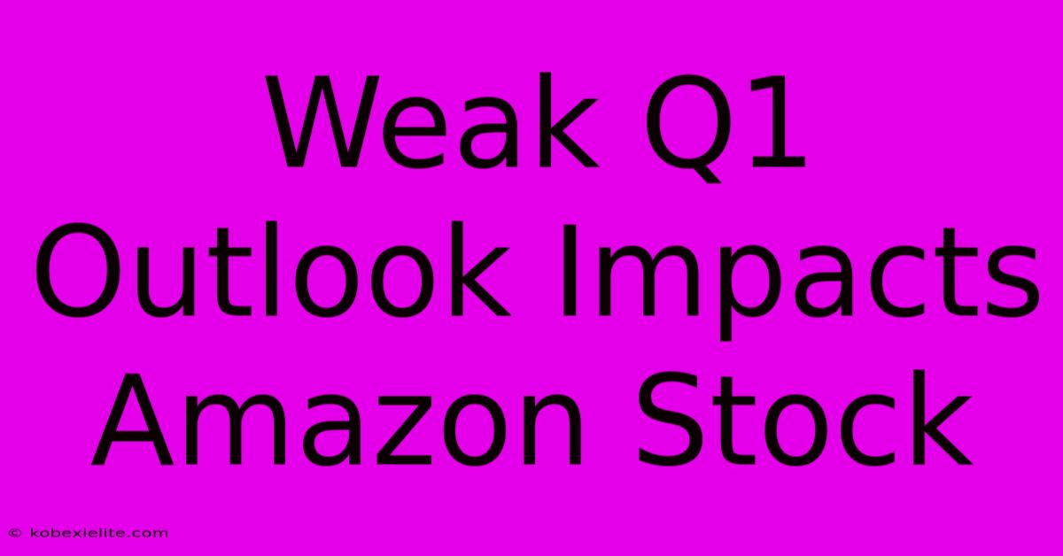 Weak Q1 Outlook Impacts Amazon Stock