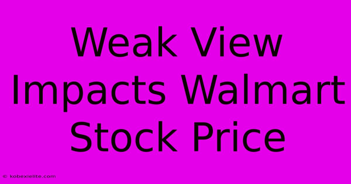 Weak View Impacts Walmart Stock Price