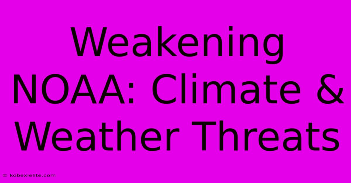 Weakening NOAA: Climate & Weather Threats