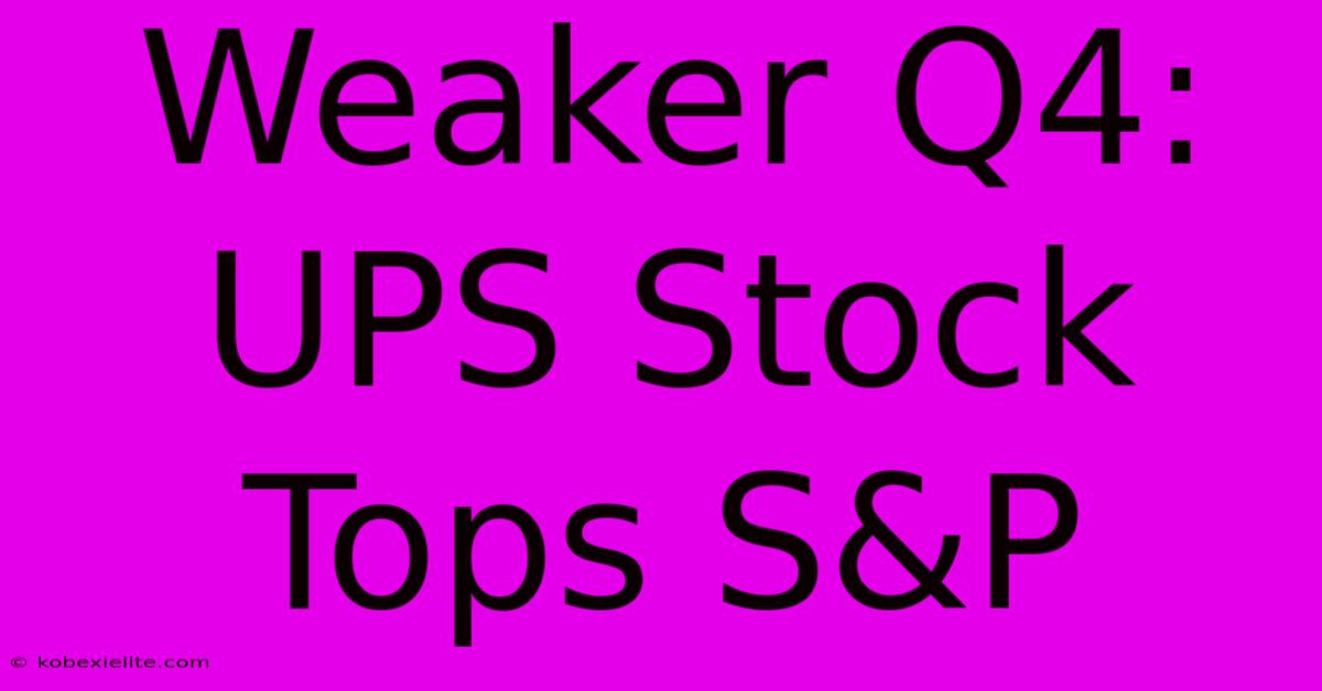 Weaker Q4: UPS Stock Tops S&P