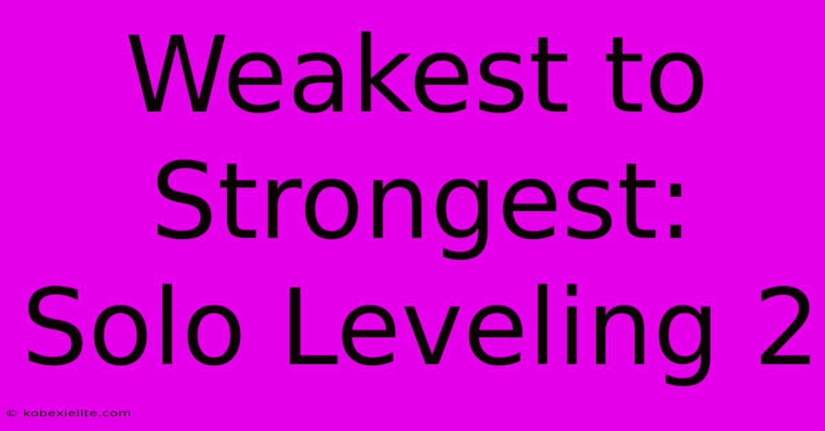 Weakest To Strongest: Solo Leveling 2