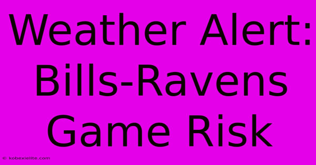 Weather Alert: Bills-Ravens Game Risk