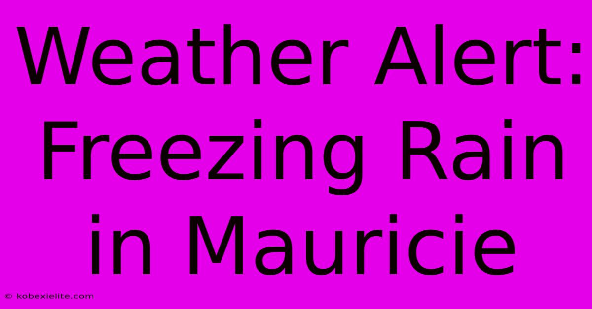 Weather Alert: Freezing Rain In Mauricie