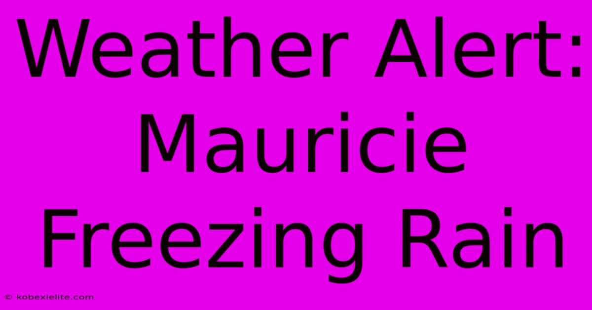 Weather Alert: Mauricie Freezing Rain