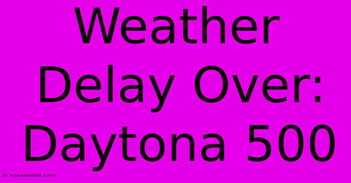 Weather Delay Over: Daytona 500