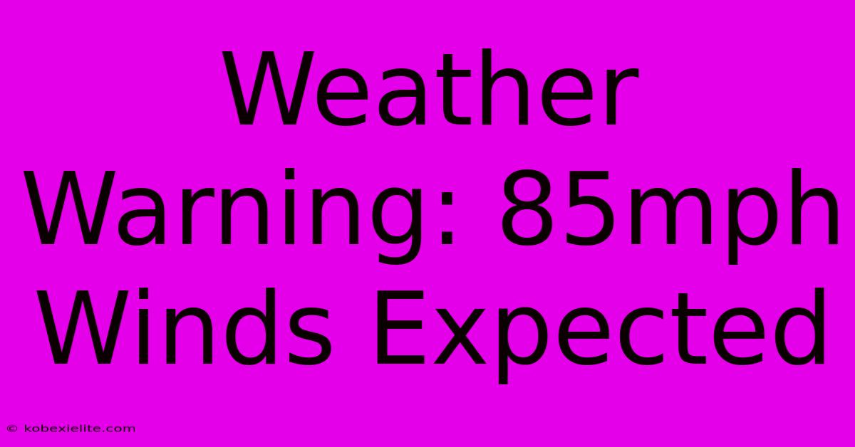 Weather Warning: 85mph Winds Expected