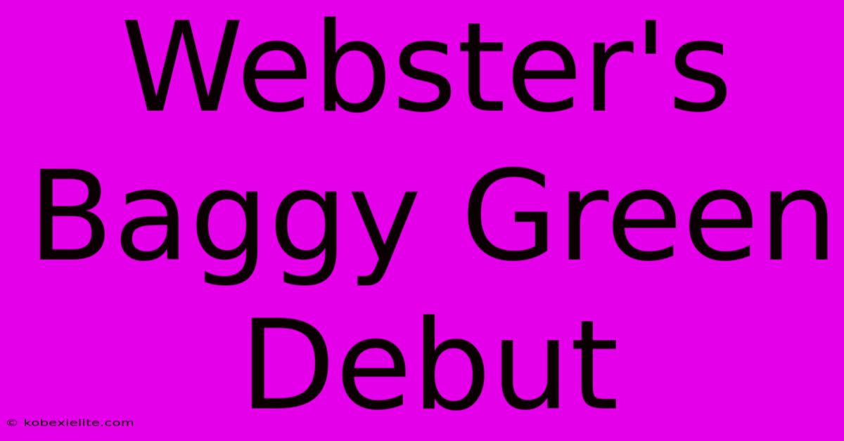 Webster's Baggy Green Debut