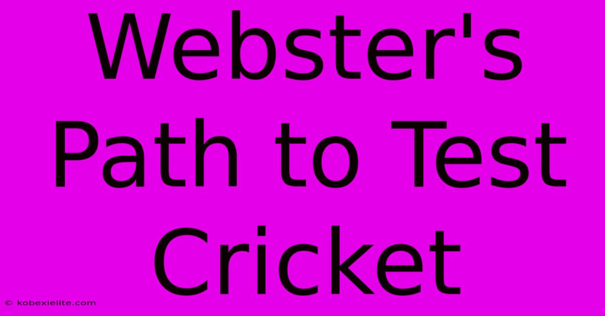 Webster's Path To Test Cricket