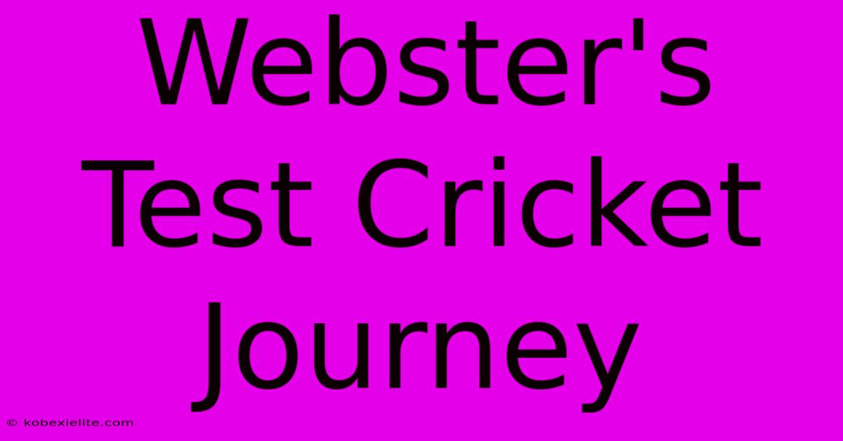 Webster's Test Cricket Journey