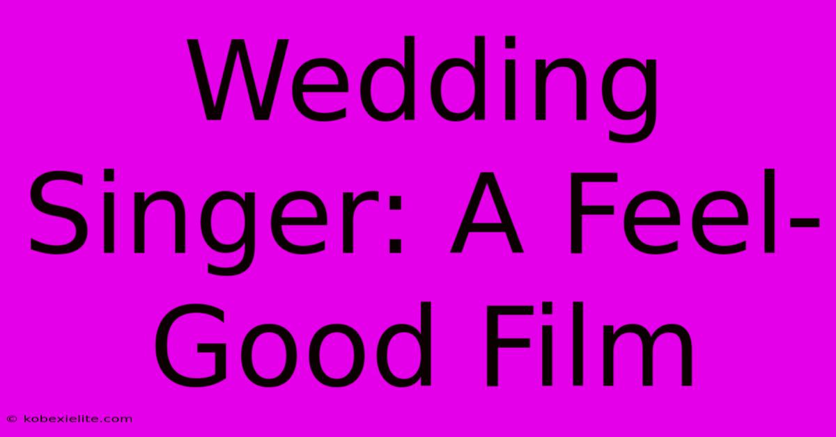 Wedding Singer: A Feel-Good Film