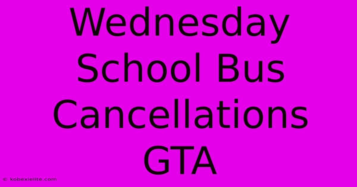 Wednesday School Bus Cancellations GTA