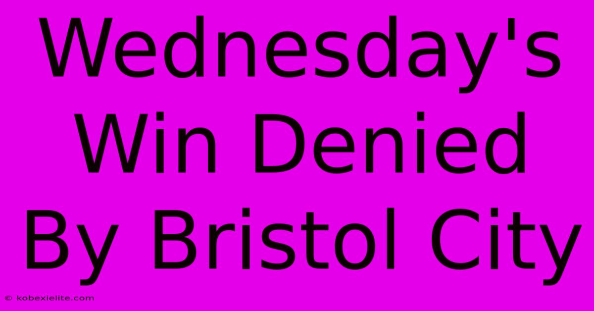 Wednesday's Win Denied By Bristol City