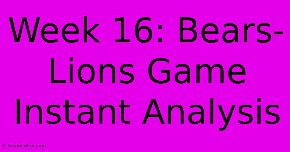 Week 16: Bears-Lions Game Instant Analysis