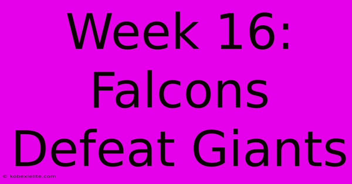 Week 16: Falcons Defeat Giants