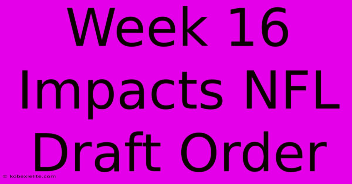 Week 16 Impacts NFL Draft Order