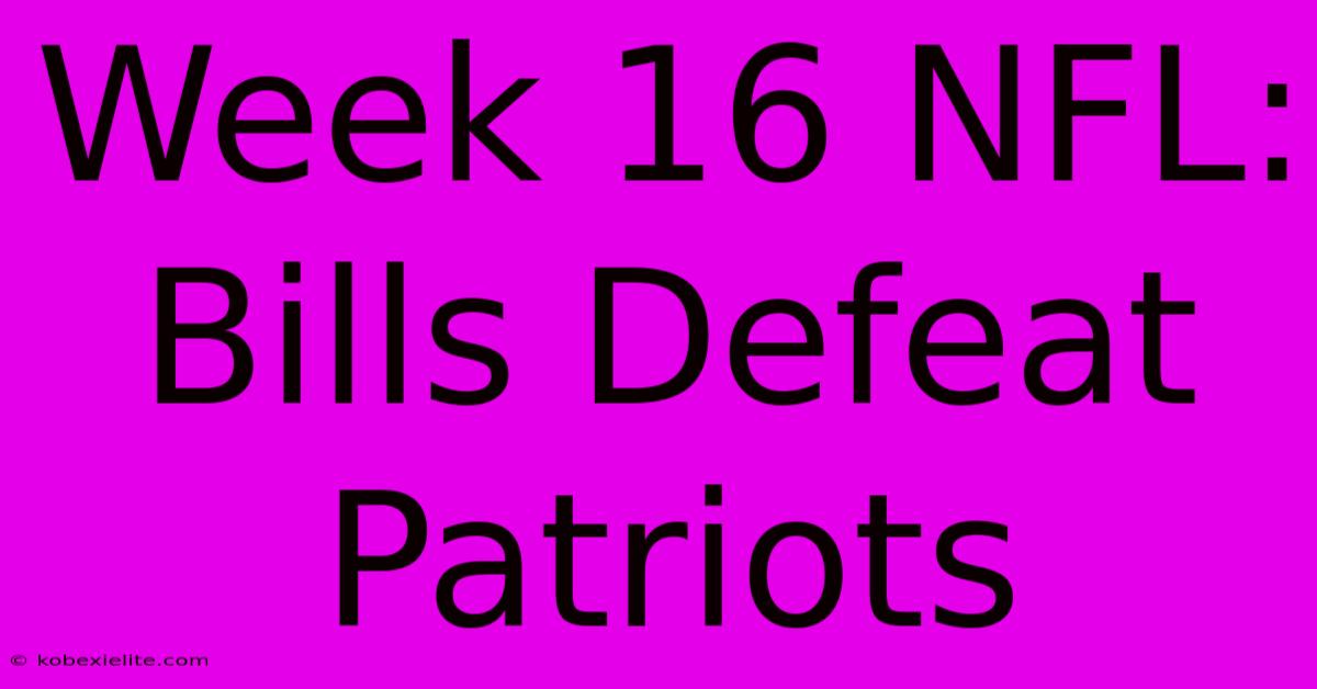 Week 16 NFL: Bills Defeat Patriots