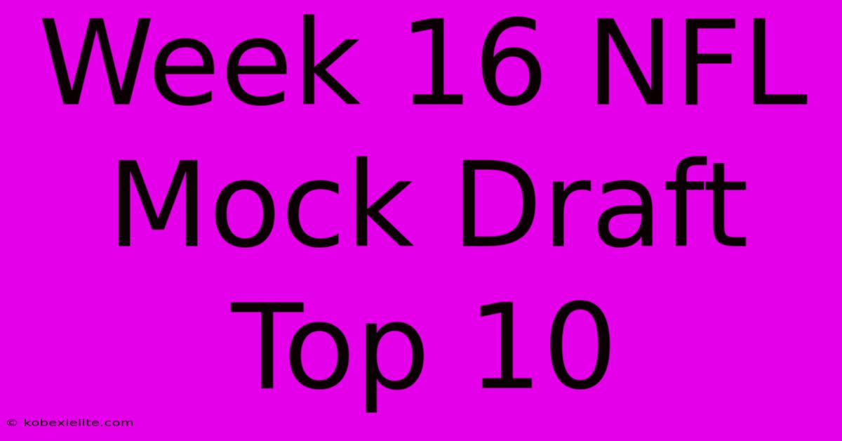 Week 16 NFL Mock Draft Top 10