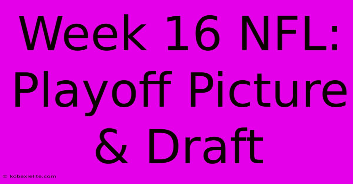 Week 16 NFL: Playoff Picture & Draft