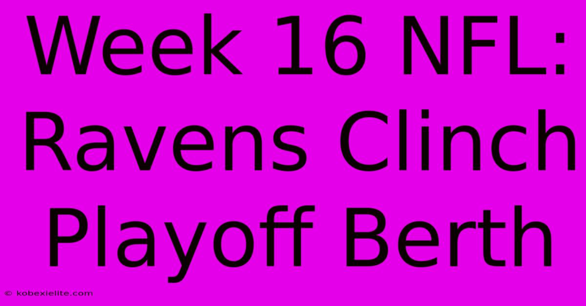 Week 16 NFL: Ravens Clinch Playoff Berth