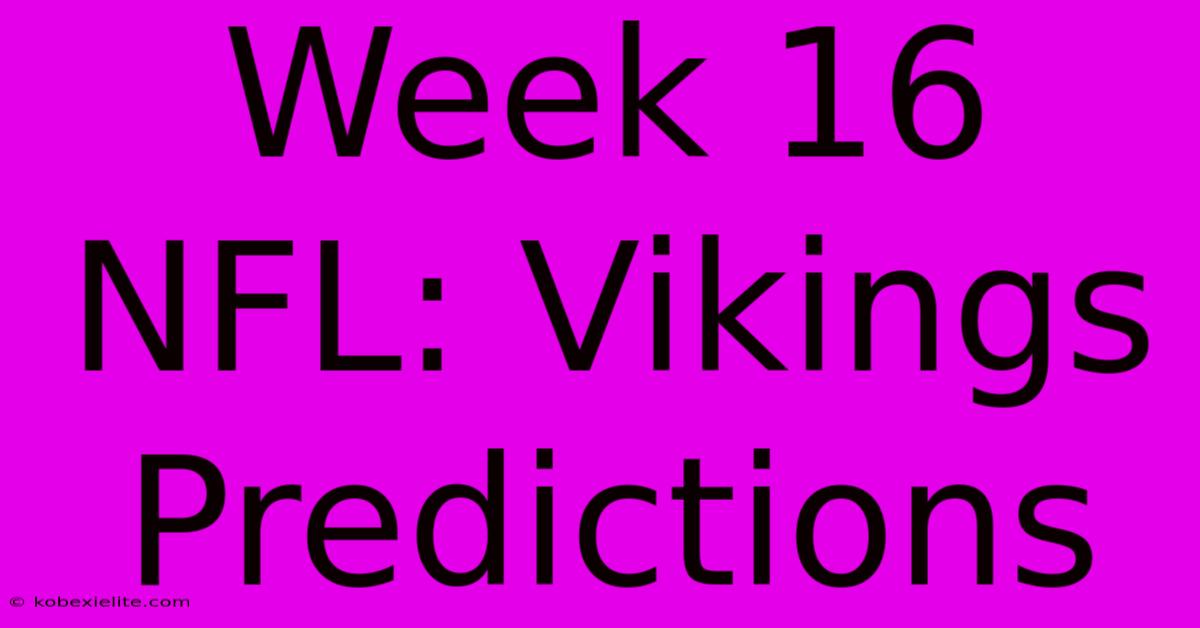 Week 16 NFL: Vikings Predictions