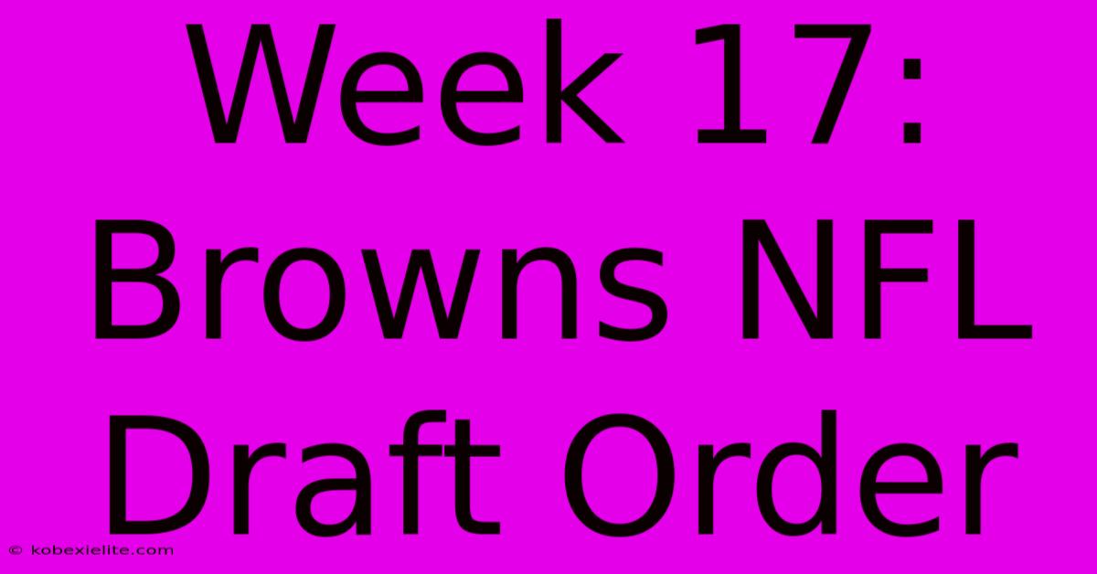 Week 17: Browns NFL Draft Order