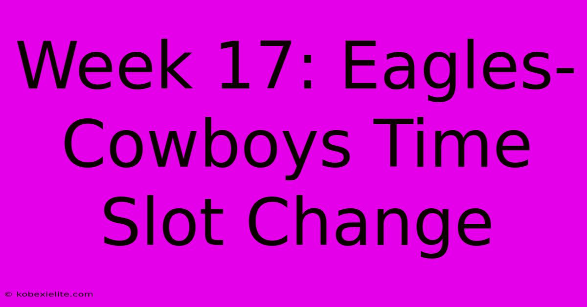 Week 17: Eagles-Cowboys Time Slot Change