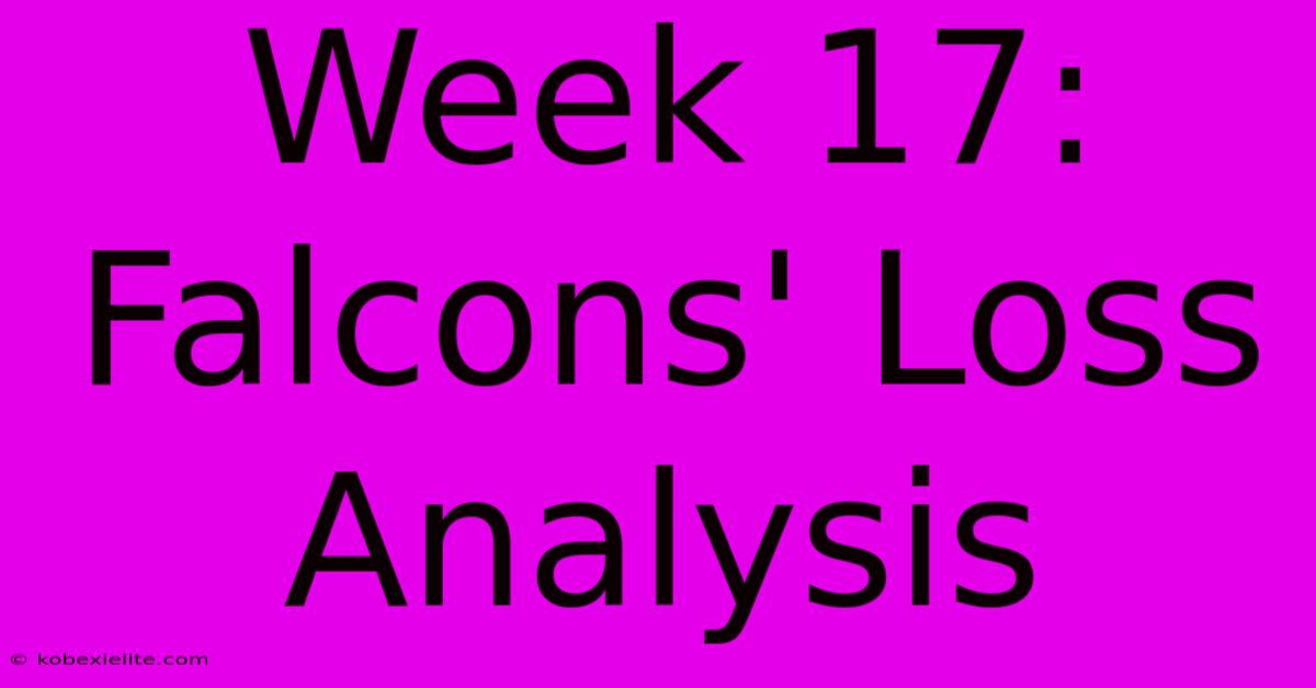 Week 17: Falcons' Loss Analysis