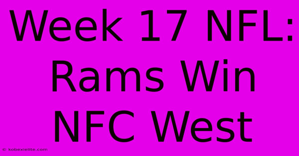 Week 17 NFL: Rams Win NFC West